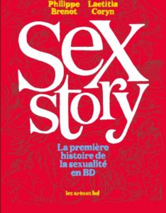 Sex Story, la première histoire de la sexualité en BD, par Philippe Brenot et Laetitia Coryn, Editions les arènes bd, 204 pages 